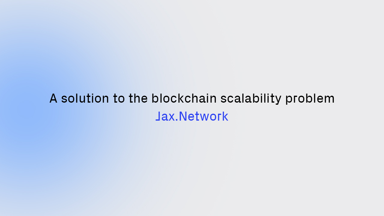 A Solution To the Blockchain Scalability Problem – Meet Jax.Network